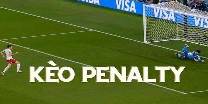 Kinh nghiệm đặt cược kèo Penalty dễ thắng nhất hiện nay