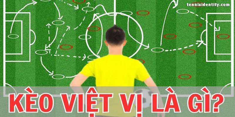 Khái quát thông tin về kèo Việt Vị 