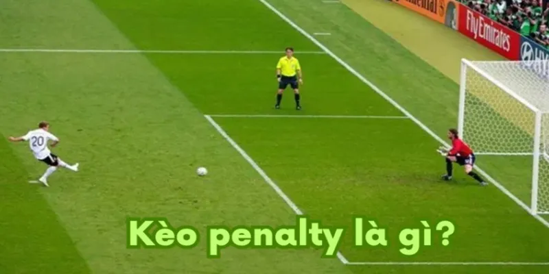 Sơ lược về Kèo Penalty 