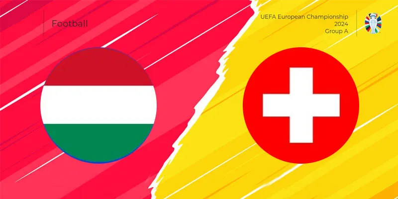 Nhận định trận đấu Hungary vs Thụy Sĩ chi tiết