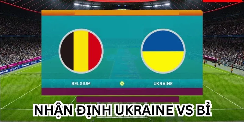 nhan-dinh-ukraina-vs-bi