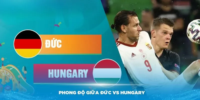 Đánh giá về phong độ giữa Đức vs Hungary