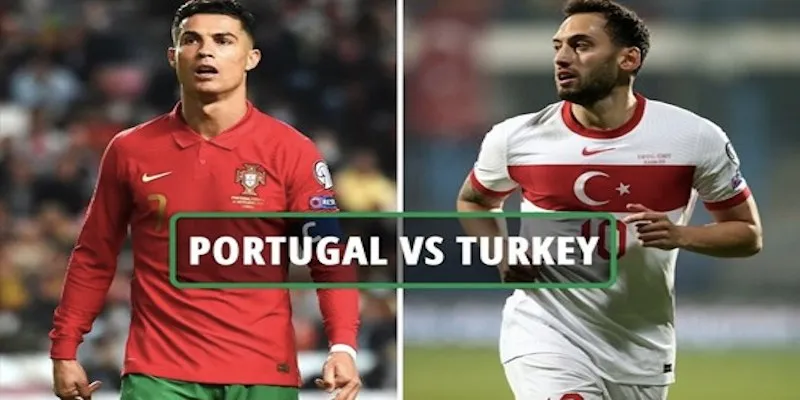 Thông tin cần biết trận đấu Thổ Nhĩ Kỳ vs Bồ Đào Nha