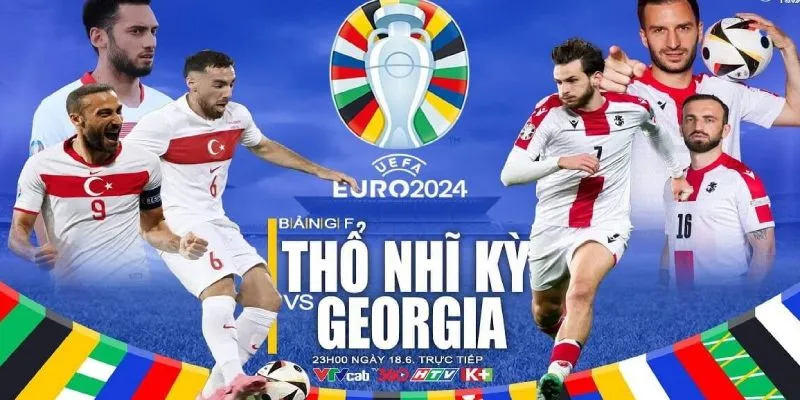 Trận đấu Thổ Nhĩ Kỳ vs Gruzia là nơi hai đội giành suất đi tiếp vào vòng trong