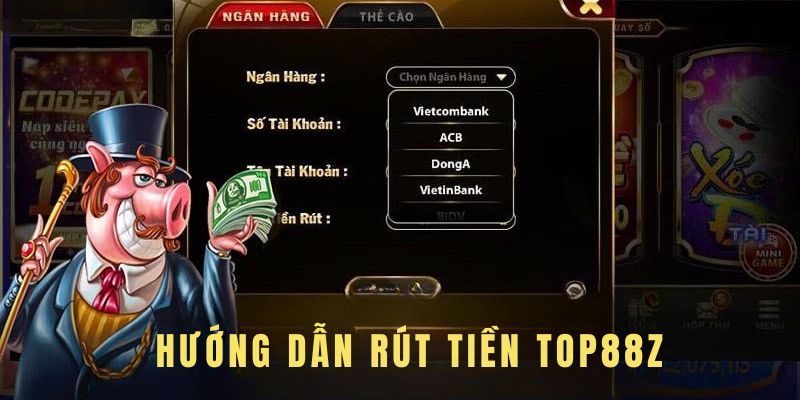 Hướng Dẫn Rút Tiền Top88z - 3 Cách Giao Dịch An Toàn